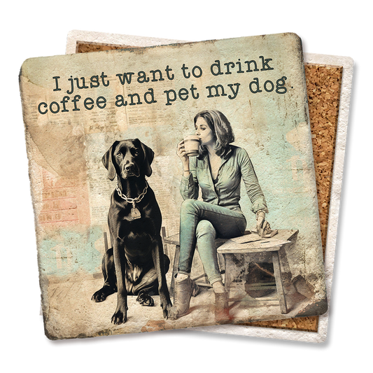 I Just Want To Drink Coffee And Pet My Dog Coaster